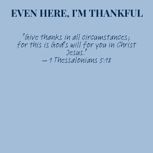 Even Here, I'm Thankful